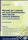 Manuale per i concorsi nel ruolo amministrativo delle aziende sanitarie pubbliche libro