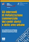 Gli interventi di rivitilizzazione commerciale dei centri storici e delle aree urbane libro