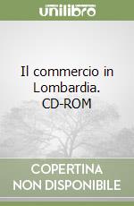 Il commercio in Lombardia. CD-ROM libro