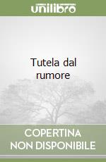 Tutela dal rumore libro