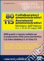 Ottanta collaboratori amministrativi. 115 assistenti amministrativi. Ministero dell'Interno G.U. n. 42 del 30 maggio 2008. 2000 quesiti a risposta multipla... libro