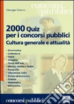 Duemila quiz per i concorsi pubblici. Cultura generale e attualità libro