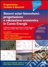 Sistemi solari fotovoltaici: progettazione e valutazione economica in conto energia. Con CD-ROM libro