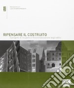 Ripensare il costruito. Il progetto di recupero e rifunzionalizzazione degli edifici