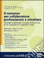 Il concorso per collaboratore professionale e istruttore. Manuale completo per la prova scritta e orale per le categorie B e C negli Enti locali libro