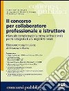 Il concorso per collaboratore professionale e istruttore. Manuale completo per la prova scritta e orale per le categorie B e C negli Enti locali libro