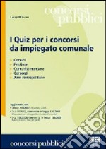 I quiz per i concorsi da impiegato comunale libro