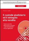 Il custode giudiziario ed il delegato alla vendita. Con CD-ROM libro