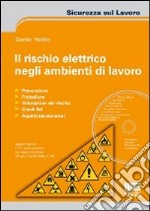 Il rischio elettrico negli ambienti di lavoro. Con CD-ROM