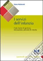 I servizi dell'infanzia. Costi, forme di gestione, innovazione, percorsi di crescita