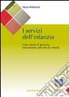 I servizi dell'infanzia. Costi, forme di gestione, innovazione, percorsi di crescita libro