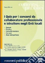 I quiz per i concorsi da collaboratore professionale e istruttore negli enti locali libro