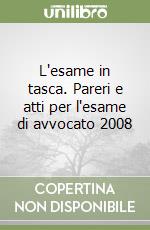 L'esame in tasca. Pareri e atti per l'esame di avvocato 2008 libro