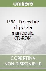 PPM. Procedure di polizia municipale. CD-ROM