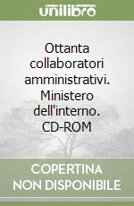 Ottanta collaboratori amministrativi. Ministero dell'interno. CD-ROM libro