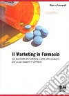 Il marketing in farmacia. Gli strumenti del marketing e della comunicazione per la distribuzione in farmacia. libro