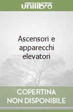 Ascensori e apparecchi elevatori