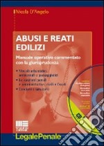 Abusi e reati edilizi. Con CD-ROM libro