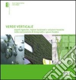 Verde verticale. Soluzioni tecniche nella realizzazione di living walls e green façades libro