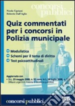 Quiz commentati per i concorsi in polizia municipale. Modulistica, schemi per il tema di diritto, test psicoattitudinali libro