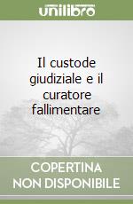 Il custode giudiziale e il curatore fallimentare libro