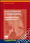 Successioni e donazioni. Approfondimento e giurisprudenza libro