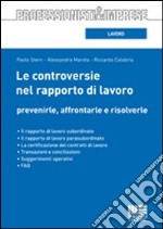 Le controversie nel rapporto di lavoro. Prevenirle, affrontarle e risolverle libro