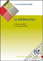 Le adolescenze. Criticità, conflitti e mutamneti urbani libro