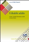 Il disabile adulto. Anche i disabili diventano adulti e invecchiano libro