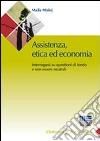 Assistenza, etica ed economia. Interrogarsi su questioni di fondo e non essere neutrali libro