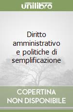 Diritto amministrativo e politiche di semplificazione libro