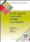 Piccoli e grandi. La comunità protegge i suoi bambini libro