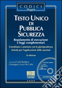 Testo unico di pubblica sicurezza. Regolamento di esecuzione e leggi complementari. Con CD-ROM libro