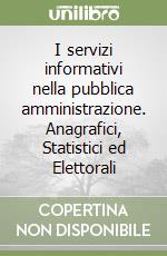 I servizi informativi nella pubblica amministrazione. Anagrafici, Statistici ed Elettorali libro