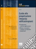 Guida alla progettazione integrata edificio/impianti. Fondamenti e prime applicazioni. Bilanci energetici e analisi di soluzioni progettuali libro