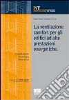 La ventilazione comfort per gli edifici ad alte prestazioni energetiche libro