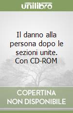 Il danno alla persona dopo le sezioni unite. Con CD-ROM libro