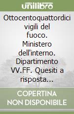 Ottocentoquattordici vigili del fuoco. Ministero dell'interno. Dipartimento VV.FF. Quesiti a risposta multipla per la preparazione della prova preselettiva libro