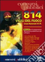 Ottocentoquattordici vigili del fuoco. Corpo nazionale VV.FF. Manuale per la preparazione della prova preselettiva e del colloquio libro