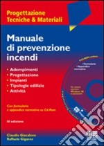 Manuale di prevenzione incendi. Adempimenti. Progettazione. Criteri di sicurezza. Tipologie edilizie. Attività. Con CD-ROM libro