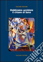 Dobbiamo uccidere il chiaro di luna libro