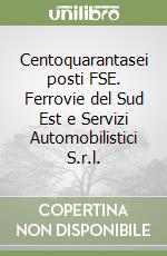 Centoquarantasei posti FSE. Ferrovie del Sud Est e Servizi Automobilistici S.r.l. libro