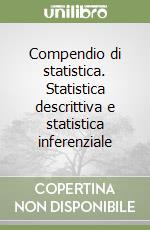 Compendio di statistica. Statistica descrittiva e statistica inferenziale