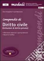 Compendio di diritto civile (istituzioni di diritto privato). Riferimenti dottrinali e giurisprudenziali. Quesiti di verifica