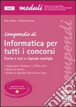 Compendio di informatica per tutti i concorsi. Teoria e test a risposta multipla libro