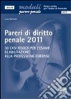 Pareri di diritto penale 2011. 30 casi risolti per l'esame di abilitazione alla professione forense libro