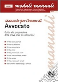 Manuale per l'esame di avvocato. Guida alla preparazione della prova orale di abilitazione libro