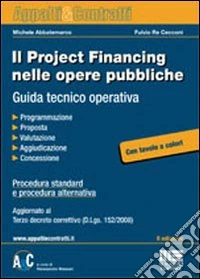 Il project financing nelle opere pubbliche. Guida tecnico operativa libro
