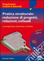 Pratica strutturale: redazione di progetti, relazioni, collaudi. Con CD-ROM libro