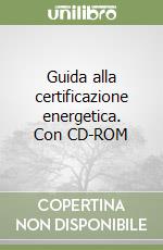 Guida alla certificazione energetica. Con CD-ROM libro